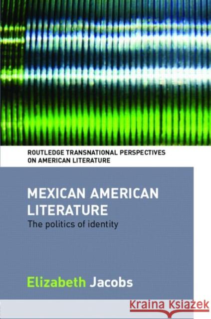 Mexican American Literature : The Politics of Identity Elizabeth Jacobs 9780415364904 Routledge - książka