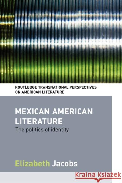 Mexican American Literature: The Politics of Identity Jacobs, Elizabeth 9780415544061 Routledge - książka