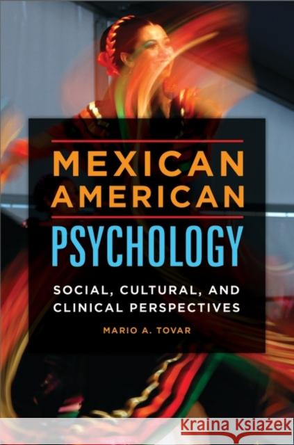 Mexican American Psychology: Social, Cultural, and Clinical Perspectives Mario A. Tovar 9781440841477 Praeger - książka