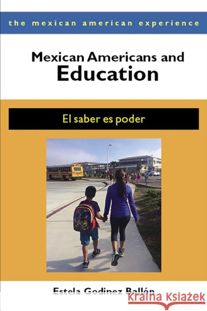 Mexican Americans and Education: El Saber Es Poder Estela Godinez Ballon 9780816527861 University of Arizona Press - książka