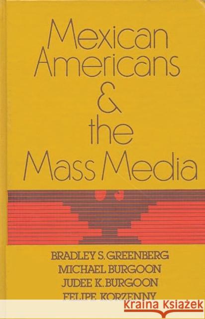 Mexican Americans and the Mass Media Bradley S. Greenberg Michael K. Burgoon Judee Burgoon 9780893911263 Ablex Publishing Corporation - książka