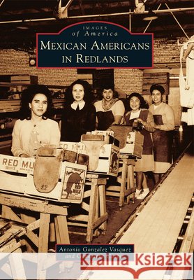 Mexican Americans in Redlands Antonio Gonzalez Vasquez Genevieve Carpio 9780738595221 Arcadia Publishing (SC) - książka