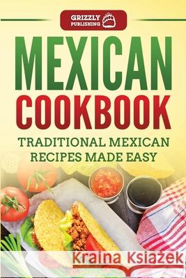 Mexican Cookbook: Traditional Mexican Recipes Made Easy Grizzly Publishing 9781952395635 Grizzly Publishing Co - książka