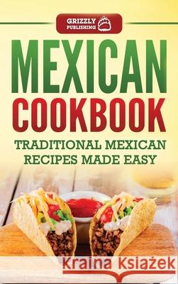 Mexican Cookbook: Traditional Mexican Recipes Made Easy Grizzly Publishing 9781952395710 Grizzly Publishing Co - książka