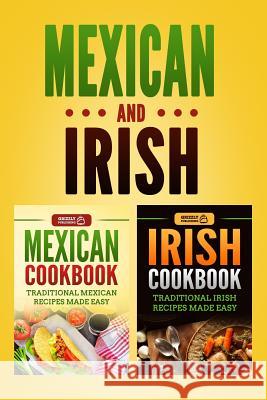 Mexican Cookbook: Traditional Mexican Recipes Made Easy & Irish Cookbook: Traditional Irish Recipes Made Easy Grizzly Publishing 9781729188439 Independently Published - książka