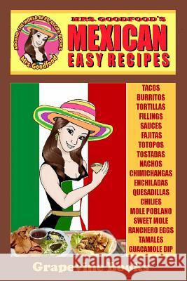 Mexican: Easy Recipes (Mrs. Goodfood's Around The World in 20 Recipe Books): Beginner´s Guide Goodfood, Neyda 9781512213423 Createspace - książka