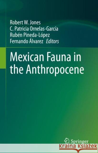 Mexican Fauna in the Anthropocene Fernando ?lvarez Robert W. Jones C. Patricia Ornelas-Garc?a 9783031172762 Springer - książka