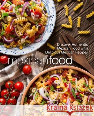 Mexican Food: Discover Authentic Mexican Food with Delicious Mexican Recipes Booksumo Press 9781545516256 Createspace Independent Publishing Platform - książka