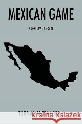 Mexican Game: A Jon Levine Novel Thomas Austin Brill 9781977226433 Outskirts Press - książka