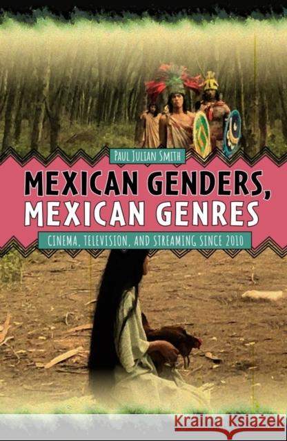 Mexican Genders, Mexican Genres: Cinema, Television, and Streaming Since 2010 Paul Julian Smith 9781855663466 Tamesis Books - książka