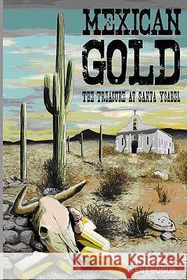 Mexican Gold: The Treasure at Santa Ysabel MR Kent Hugus MR Jim Foreman 9781448635467 Createspace - książka