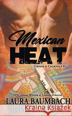 Mexican Heat #1 Crimes&cocktails Series Baumbach, Laura 9781934531051 MLR Press - książka