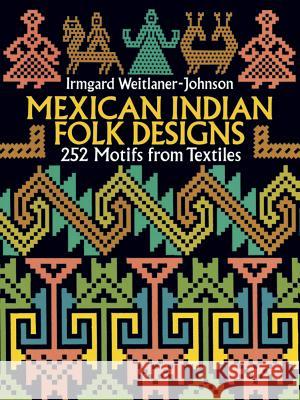 Mexican Indian Folk Designs: 252 Motifs from Textiles Weitlaner-Johnson, Irmgard 9780486275246 Dover Publications - książka