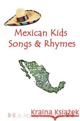 Mexican Kids Songs and Rhymes: A Mama Lisa Book MS Lisa Yannucci MR Jason Pomerantz MS Monique Palomares 9781475133936 Createspace - książka