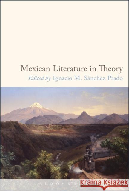 Mexican Literature in Theory Ignacio M. Sanchez Prado 9781501355769 Bloomsbury Academic - książka