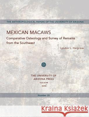 Mexican Macaws: Comparative Osteology Lyndon L. Hargrave 9780816502127 University of Arizona Press - książka