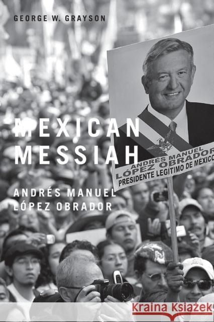 Mexican Messiah: Andrés Manuel López Obrador Grayson, George W. 9780271032634 Not Avail - książka