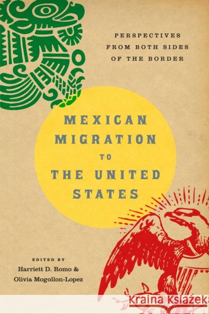 Mexican Migration to the United States: Perspectives from Both Sides of the Border Harriett D. Romo Olivia Mogollon-Lopez 9781477309025 University of Texas Press - książka