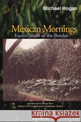 Mexican Mornings: Essays South of the Border Hogan, Michael Scott 9781552129296 Trafford Publishing - książka