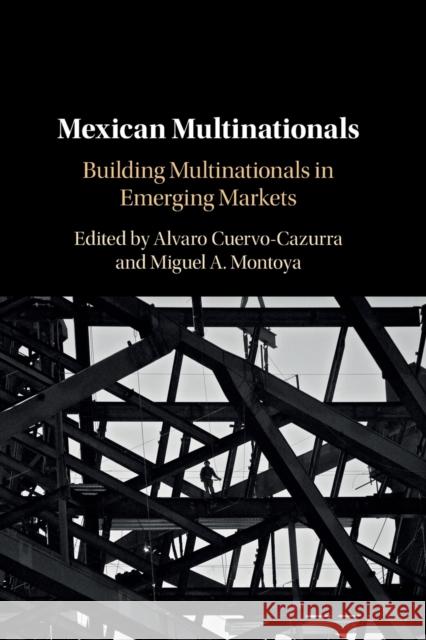 Mexican Multinationals: Building Multinationals in Emerging Markets Alvaro Cuervo-Cazurra Miguel A. Montoya 9781108456104 Cambridge University Press - książka