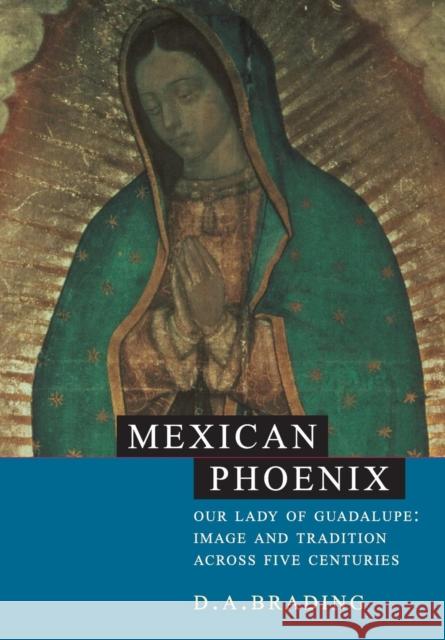 Mexican Phoenix: Our Lady of Guadalupe: Image and Tradition Across Five Centuries Brading, D. A. 9780521531603 Cambridge University Press - książka