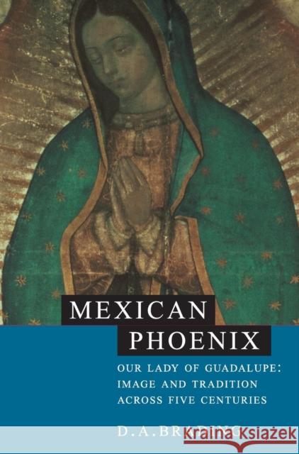 Mexican Phoenix: Our Lady of Guadalupe: Image and Tradition Across Five Centuries Brading, D. A. 9780521801317 Cambridge University Press - książka
