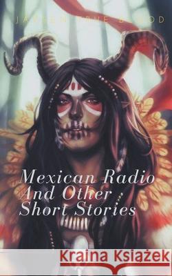 Mexican Radio and Other Short Stories, Volume I Jaysen True Blood 9781393538547 Draft2digital - książka