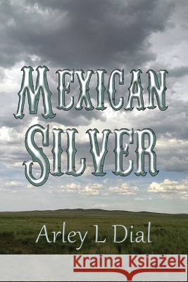 Mexican Silver: Sequel to Plews MR Arley L. Dial 9781530403189 Createspace Independent Publishing Platform - książka