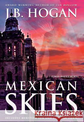 Mexican Skies J B Hogan 9781633732476 Shannon Press - książka