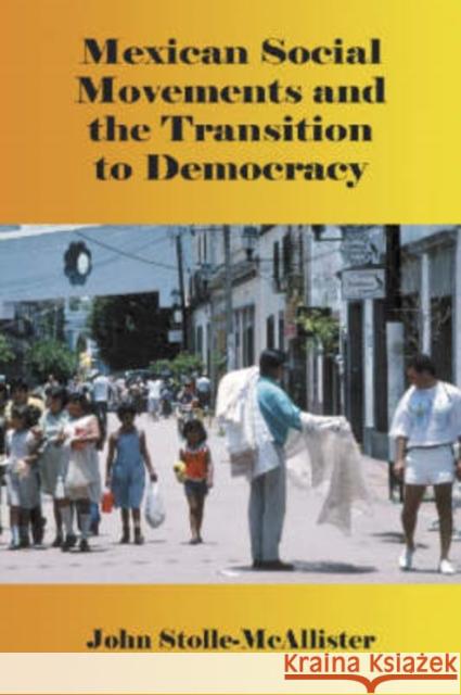 Mexican Social Movements and the Transition to Democracy John Stolle-McAllister 9780786419999 McFarland & Company - książka