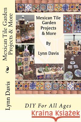 Mexican Tile Garden Projects & More Lynn Davis 9781721901241 Createspace Independent Publishing Platform - książka