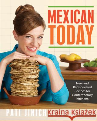 Mexican Today: New and Rediscovered Recipes for Contemporary Kitchens Jinich, Pati 9780544557246 Rux Martin/Houghton Mifflin Harcourt - książka