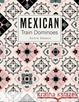 Mexican Train Dominoes: Mexican Train Score Sheets Perfect ScoreKeeping Sheet Book Sectioned Tally Scoresheets Family or Competitive Play larg William Lp Henderson 9781700181053 Independently Published - książka
