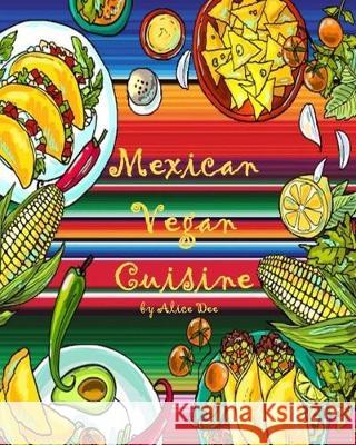 Mexican Vegan Cuisine Alice Dee 9781692683160 Independently Published - książka