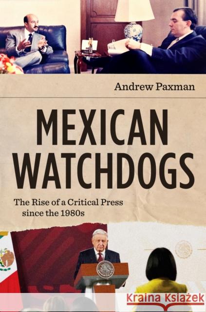 Mexican Watchdogs: The Rise of a Critical Press Since the 1980s Andrew Paxman 9781469684987 University of North Carolina Press - książka