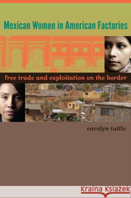 Mexican Women in American Factories: Free Trade and Exploitation on the Border Tuttle, Carolyn 9780292756847 University of Texas Press - książka