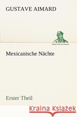 Mexicanische Nächte - Erster Theil Aimard, Gustave 9783847235125 TREDITION CLASSICS - książka