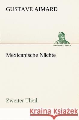 Mexicanische Nächte - Zweiter Theil Aimard, Gustave 9783847237563 TREDITION CLASSICS - książka