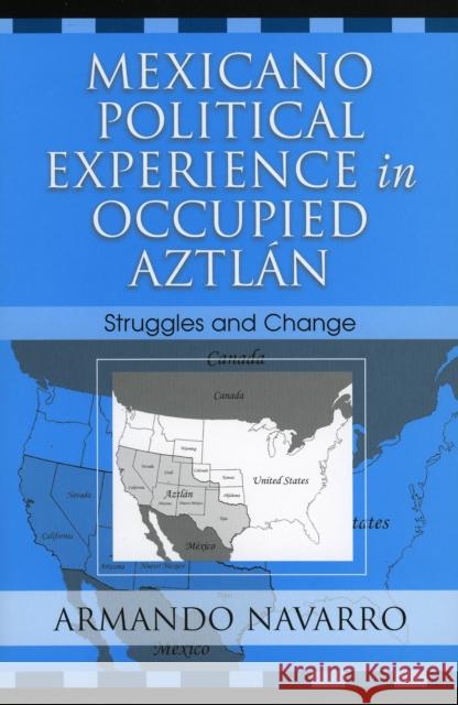 Mexicano Political Experience in Occupied Aztlan: Struggles and Change Navarro, Armando 9780759105676 Altamira Press - książka