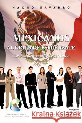 Mexicanos Al Grito de Esfuerzate: Rompiendo Paradigmas En Mexico Navarro, Nacho 9781463305604 Palibrio - książka