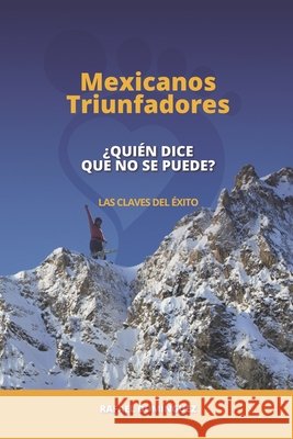 Mexicanos Triunfadores: ¿Quién dice que no se puede? Domínguez Herrera, Rafael 9798666600900 Independently Published - książka