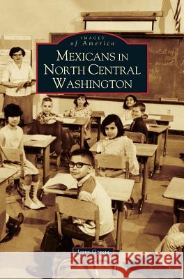 Mexicans in North Central Washington Jerry Garcia 9781531630225 Arcadia Publishing Library Editions - książka