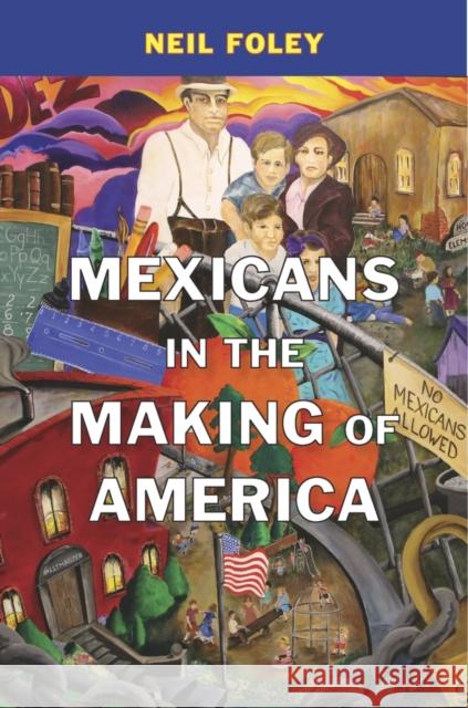 Mexicans in the Making of America Foley, Neil 9780674975354 John Wiley & Sons - książka