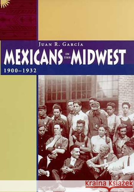 Mexicans in the Midwest, 1900-1932 Juan R. Garcia Juan R. Garcbia 9780816515851 University of Arizona Press - książka