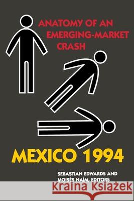 Mexico 1994: Anatomy of an Emerging-Market Crash Sebastian Edwards, Moises Naim 9780870031540 Brookings Institution - książka