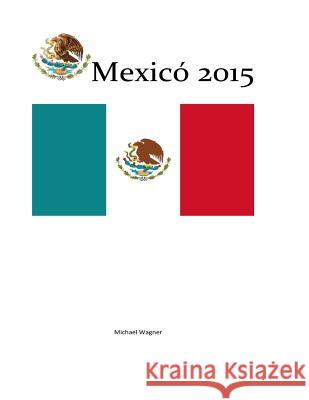 Mexicó 2015 Wagner, Michael 9781518634819 Createspace Independent Publishing Platform - książka