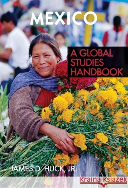 Mexico: A Global Studies Handbook Huck, James D. 9781851099825 ABC-Clio - książka