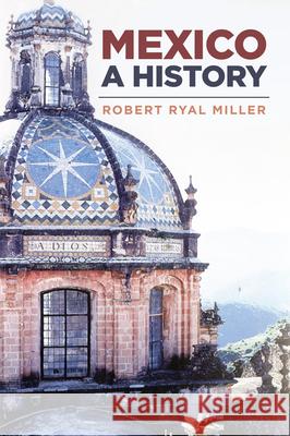 Mexico: A History Miller, Robert Ryal 9780806121789 University of Oklahoma Press - książka