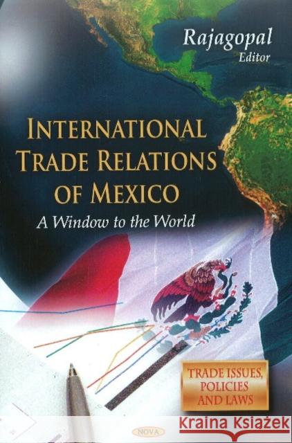 Mexico as Global Window: Anthology of International Trade Relations Rajagopal, Ph.D. 9781611226461 Nova Science Publishers Inc - książka