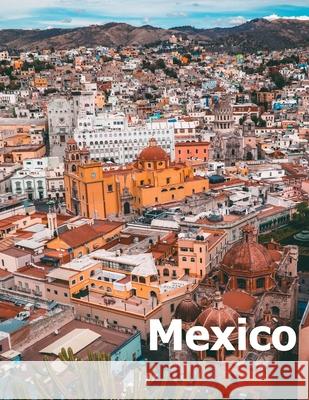 Mexico: Coffee Table Photography Travel Picture Book Album Of A Mexican Country and City In Southern North America Large Size Amelia Boman 9781661862619 Independently Published - książka